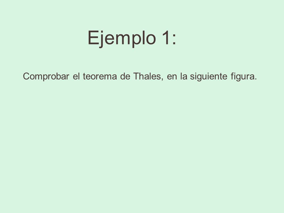 Ejemplo 1: Comprobar el teorema de Thales, en la siguiente figura.