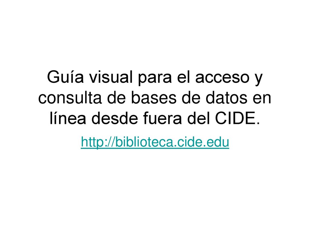 Guía visual para el acceso y consulta de bases de datos en línea desde fuera del CIDE.