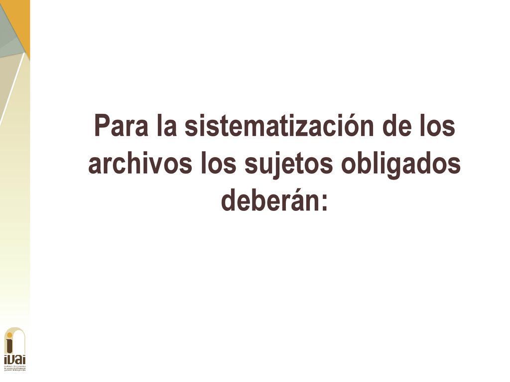 Para la sistematización de los archivos los sujetos obligados deberán: