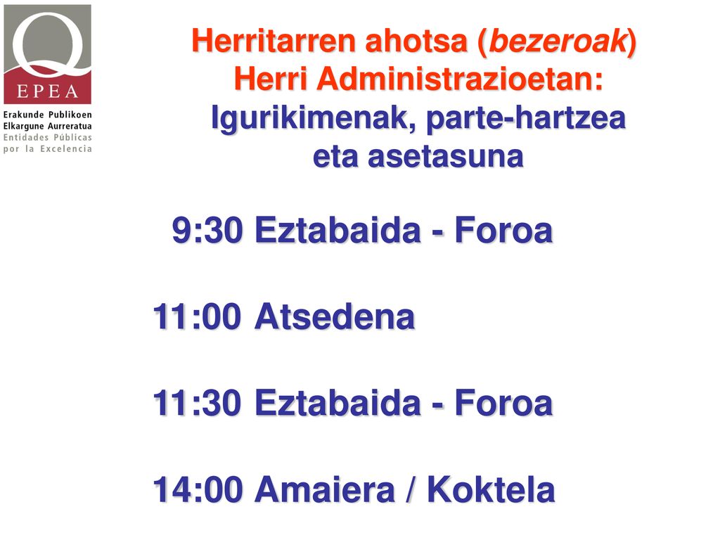 9:30 Eztabaida - Foroa 11:00 Atsedena 11:30 Eztabaida - Foroa