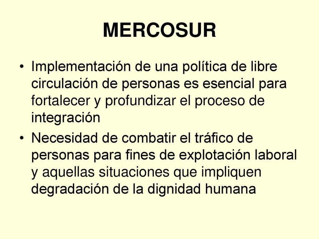 MERCOSUR Implementación de una política de libre circulación de personas es esencial para fortalecer y profundizar el proceso de integración.