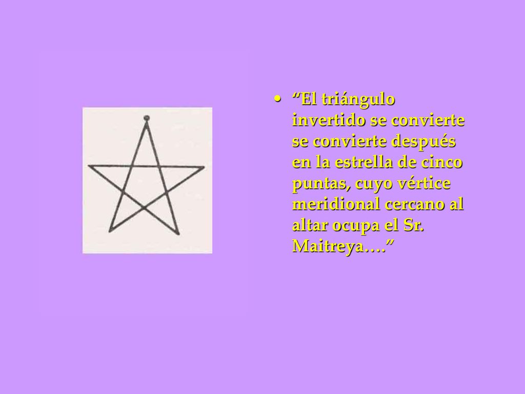 El triángulo invertido se convierte se convierte después en la estrella de cinco puntas, cuyo vértice meridional cercano al altar ocupa el Sr.