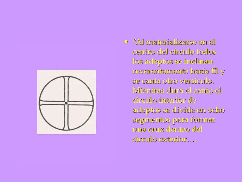 Al materializarse en el centro del círculo todos los adeptos se inclinan reverentemente hacia Él y se canta otro versículo.