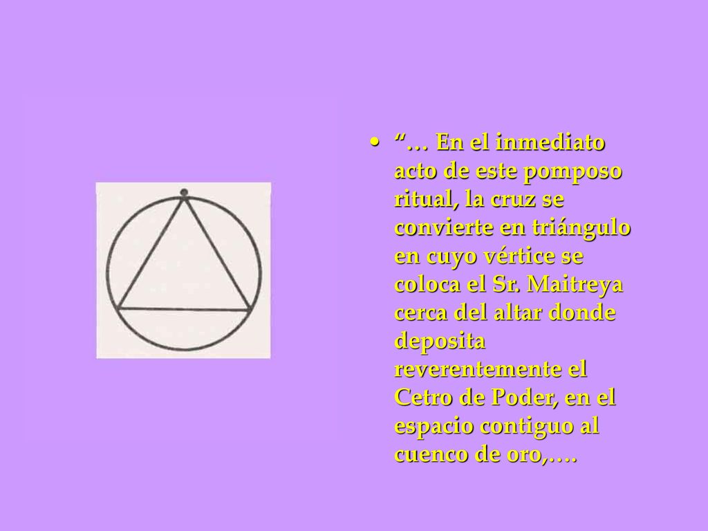 … En el inmediato acto de este pomposo ritual, la cruz se convierte en triángulo en cuyo vértice se coloca el Sr.