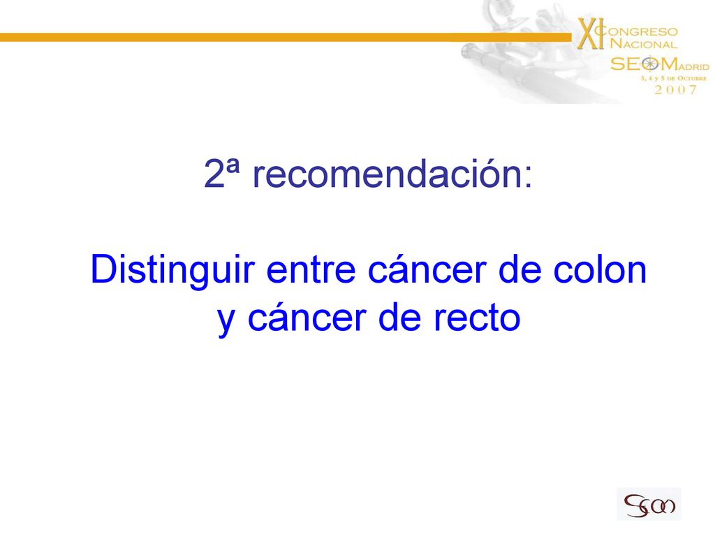 2ª recomendación: Distinguir entre cáncer de colon y cáncer de recto