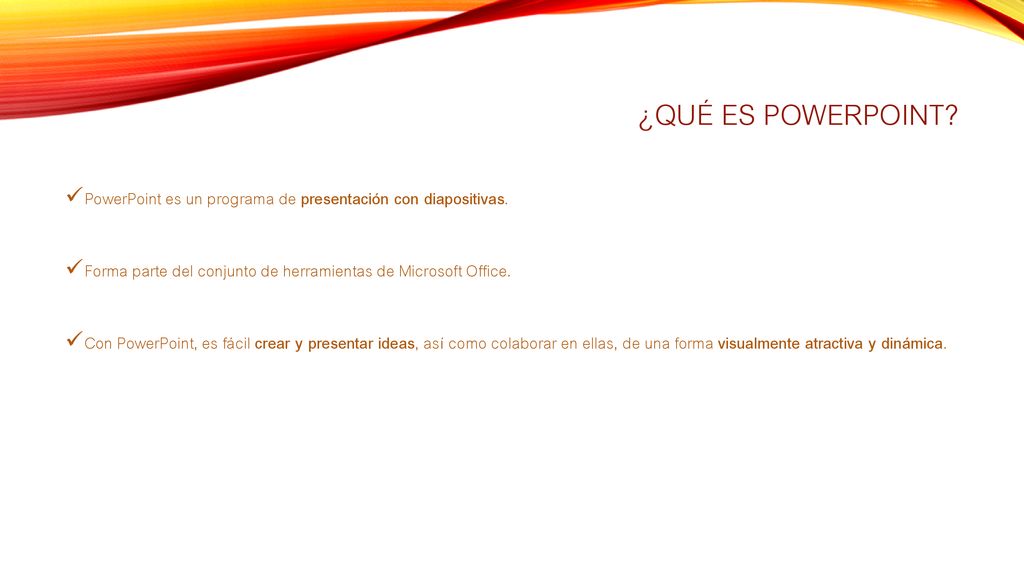 ¿Qué es PowerPoint PowerPoint es un programa de presentación con diapositivas. Forma parte del conjunto de herramientas de Microsoft Office.