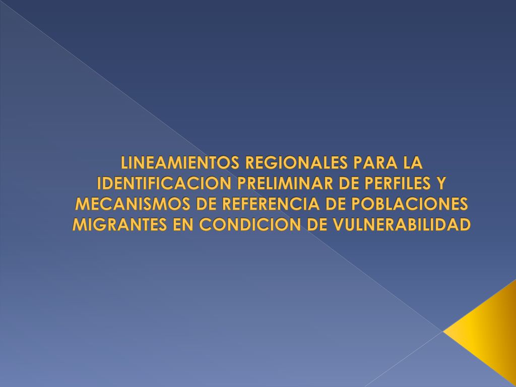 LINEAMIENTOS REGIONALES PARA LA IDENTIFICACION PRELIMINAR DE PERFILES Y MECANISMOS DE REFERENCIA DE POBLACIONES MIGRANTES EN CONDICION DE VULNERABILIDAD