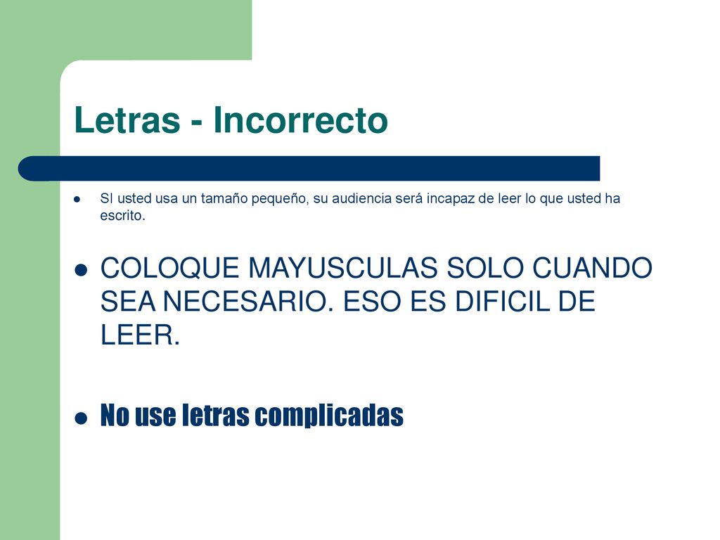 Letras - Incorrecto SI usted usa un tamaño pequeño, su audiencia será incapaz de leer lo que usted ha escrito.