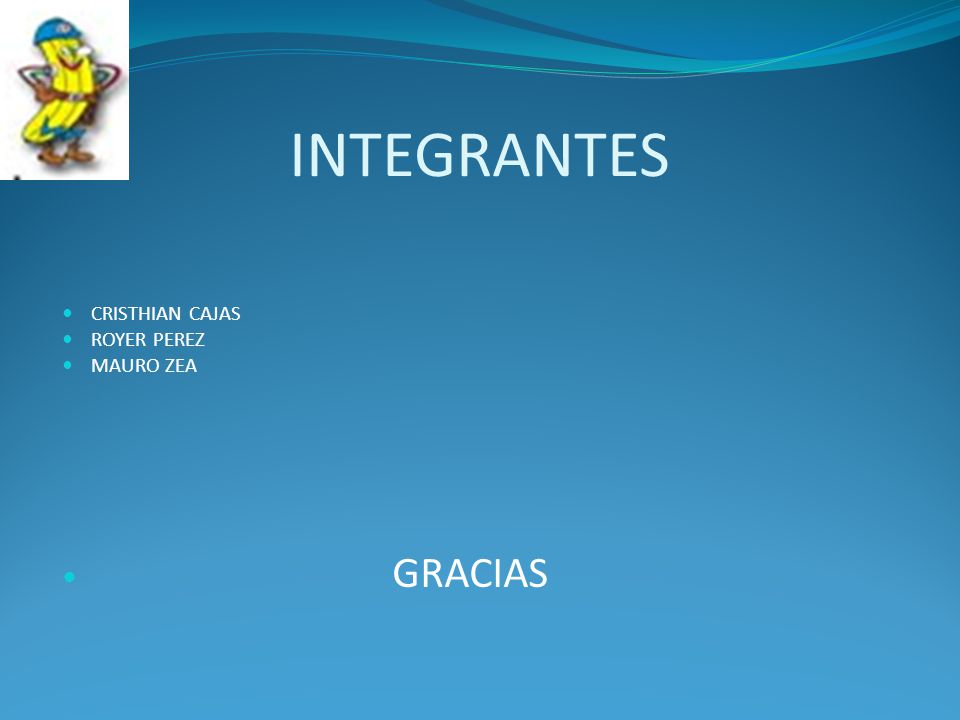 INTEGRANTES CRISTHIAN CAJAS ROYER PEREZ MAURO ZEA GRACIAS