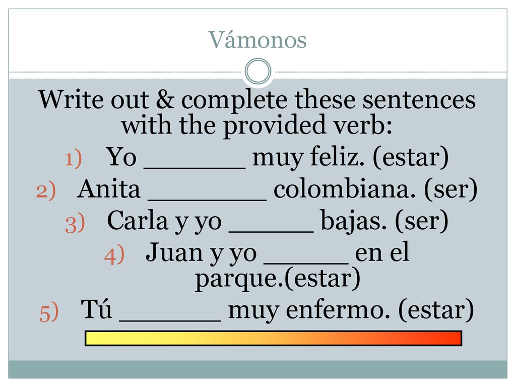 Write out & complete these sentences with the provided verb: