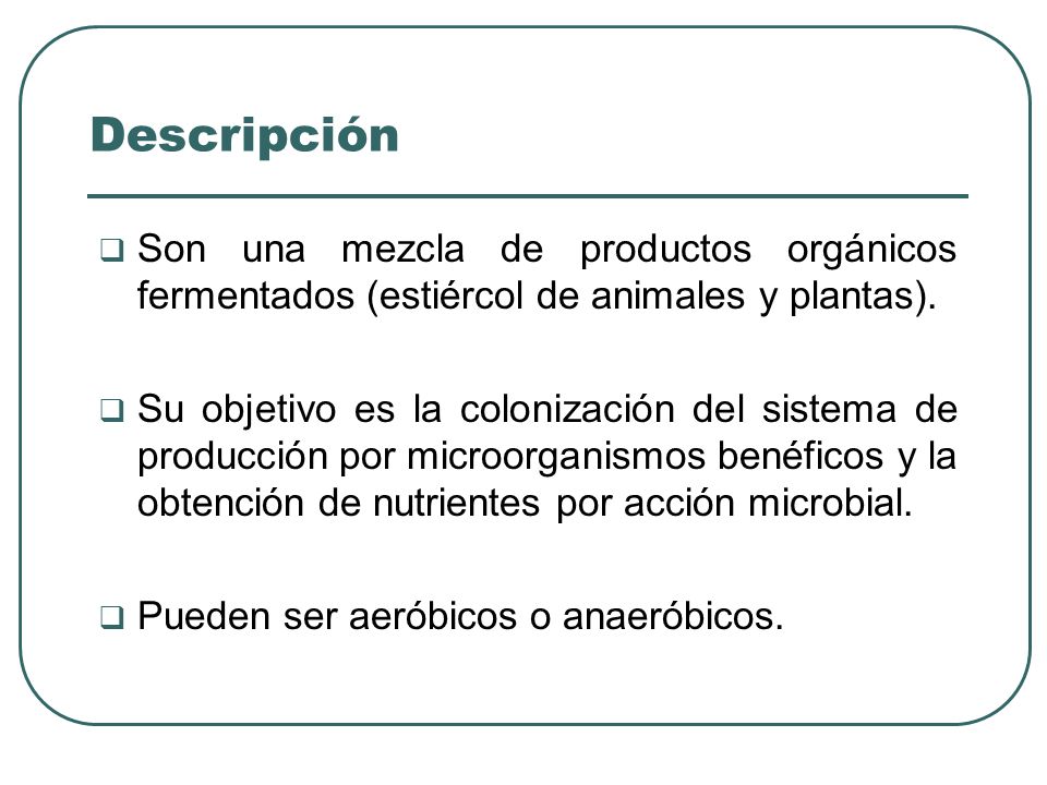 Descripción Son una mezcla de productos orgánicos fermentados (estiércol de animales y plantas).