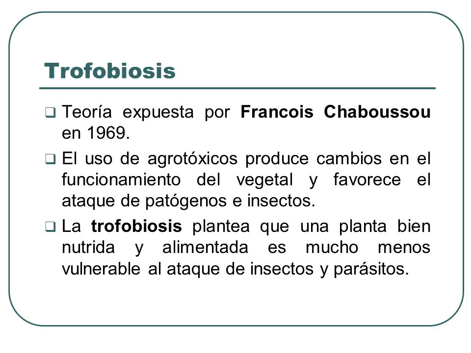 Trofobiosis Teoría expuesta por Francois Chaboussou en 1969.