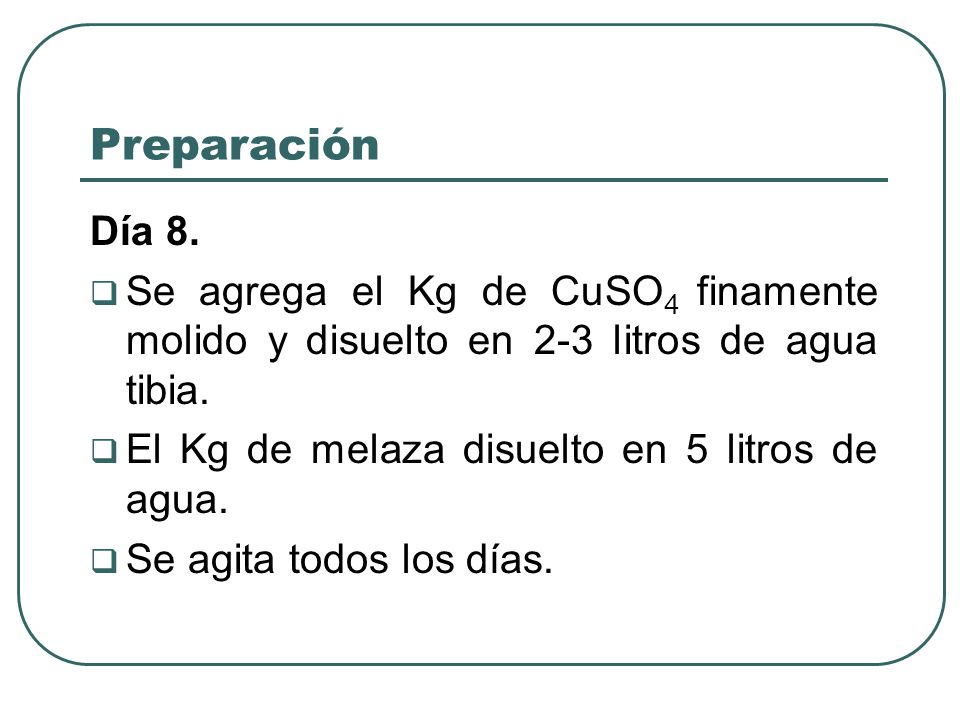 Preparación Día 8. Se agrega el Kg de CuSO4 finamente molido y disuelto en 2-3 litros de agua tibia.
