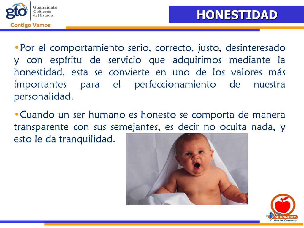Por el comportamiento serio, correcto, justo, desinteresado y con espíritu de servicio que adquirimos mediante la honestidad, esta se convierte en uno de los valores más importantes para el perfeccionamiento de nuestra personalidad.