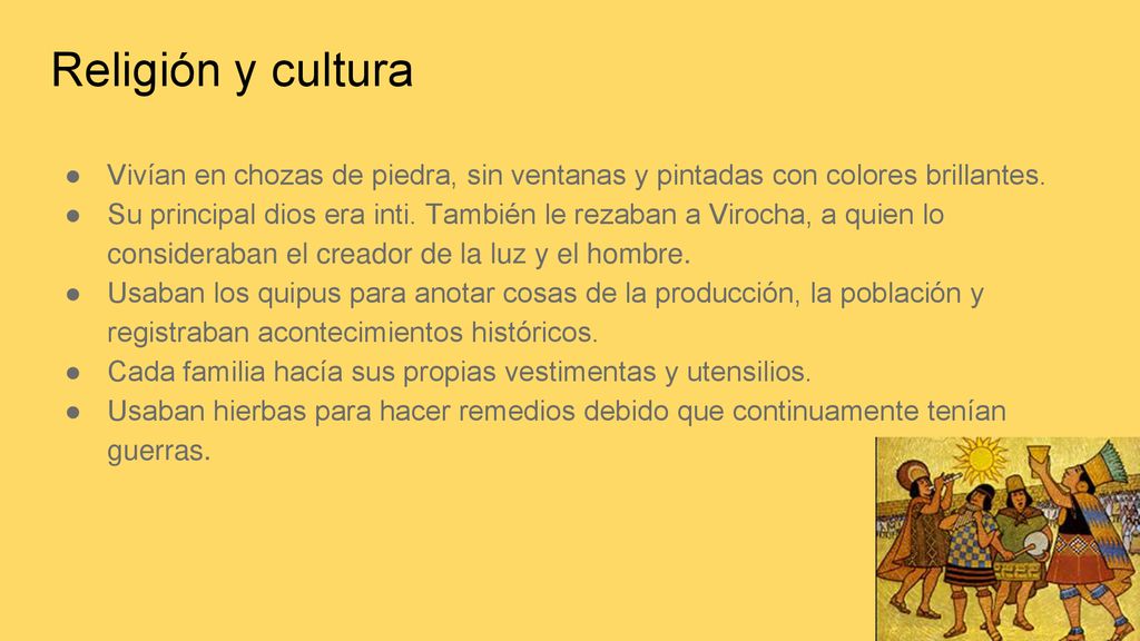 Religión y cultura Vivían en chozas de piedra, sin ventanas y pintadas con colores brillantes.