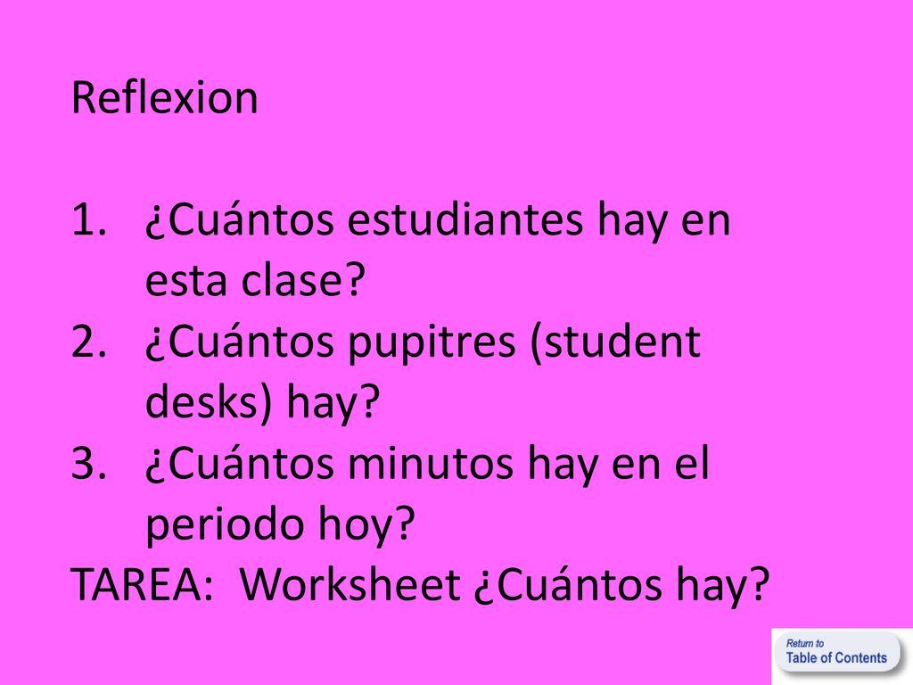 Reflexion ¿Cuántos estudiantes hay en esta clase ¿Cuántos pupitres (student desks) hay ¿Cuántos minutos hay en el periodo hoy