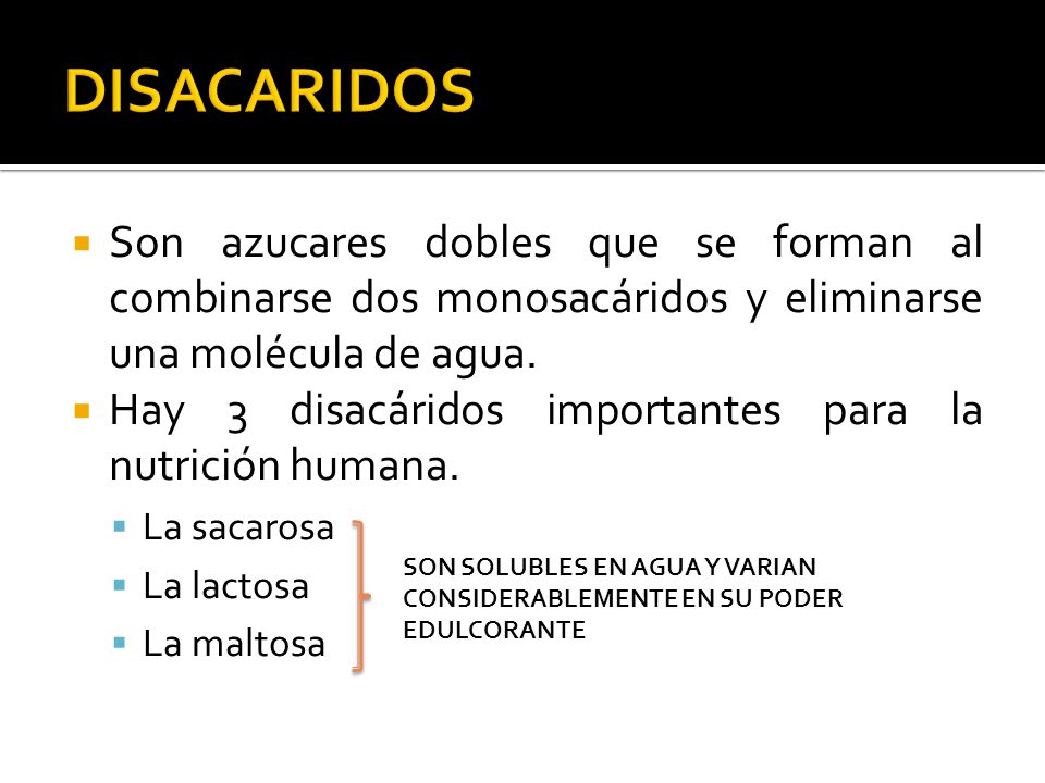 DISACARIDOS Son azucares dobles que se forman al combinarse dos monosacáridos y eliminarse una molécula de agua.
