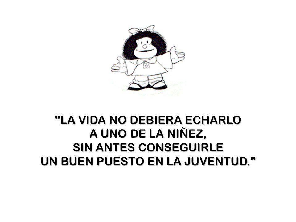 LA VIDA NO DEBIERA ECHARLO A UNO DE LA NIÑEZ, SIN ANTES CONSEGUIRLE