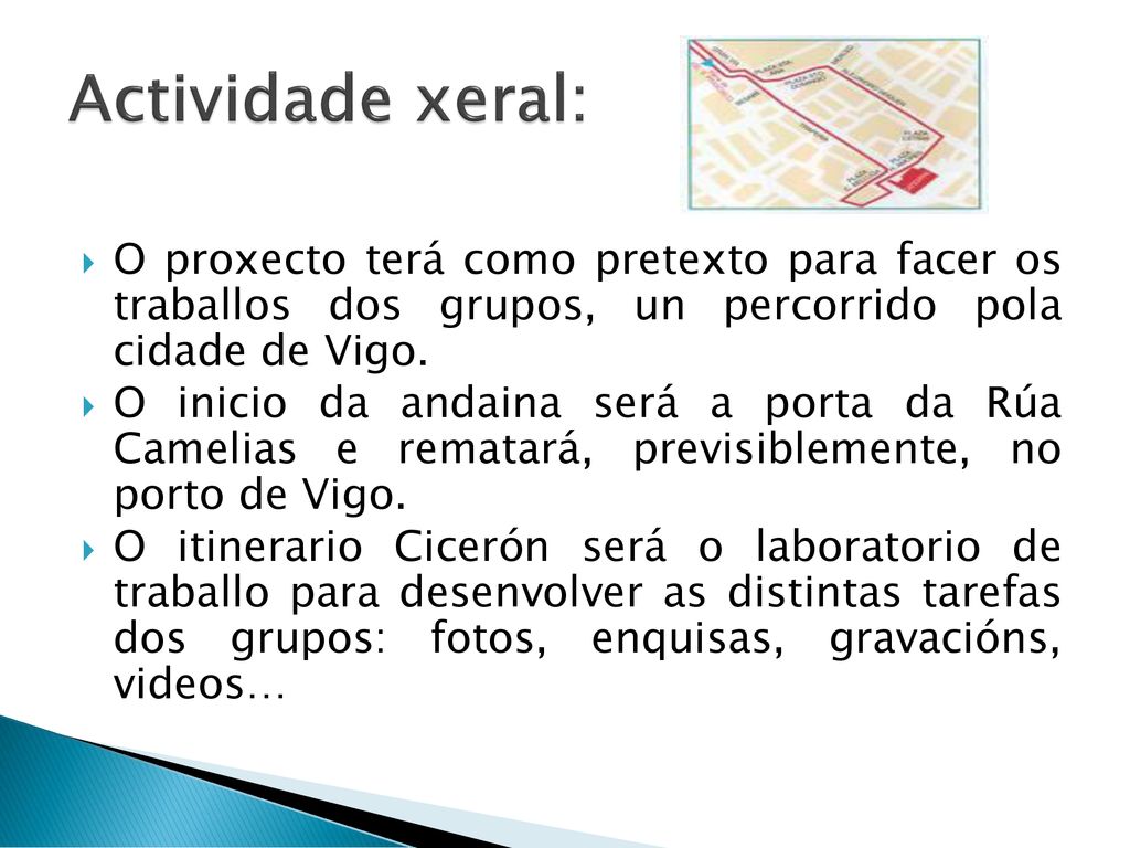 Actividade xeral: O proxecto terá como pretexto para facer os traballos dos grupos, un percorrido pola cidade de Vigo.