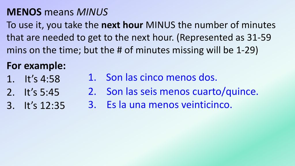 2. Son las seis menos cuarto/quince. 3. Es la una menos veinticinco.