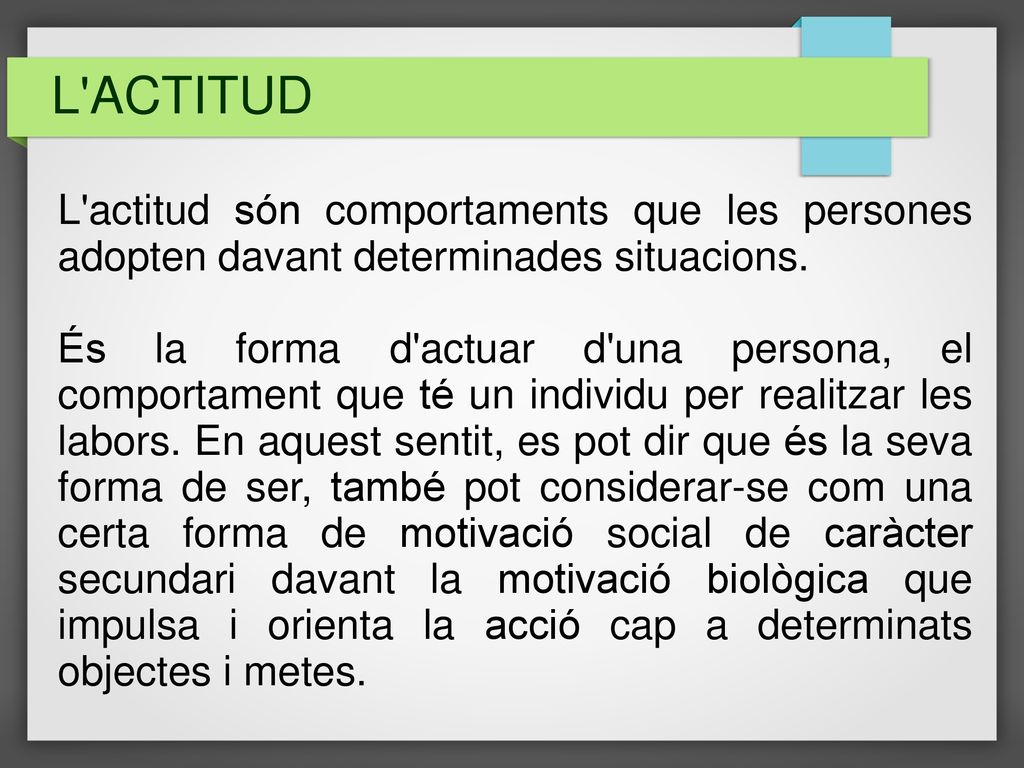 L ACTITUD L actitud són comportaments que les persones adopten davant determinades situacions.