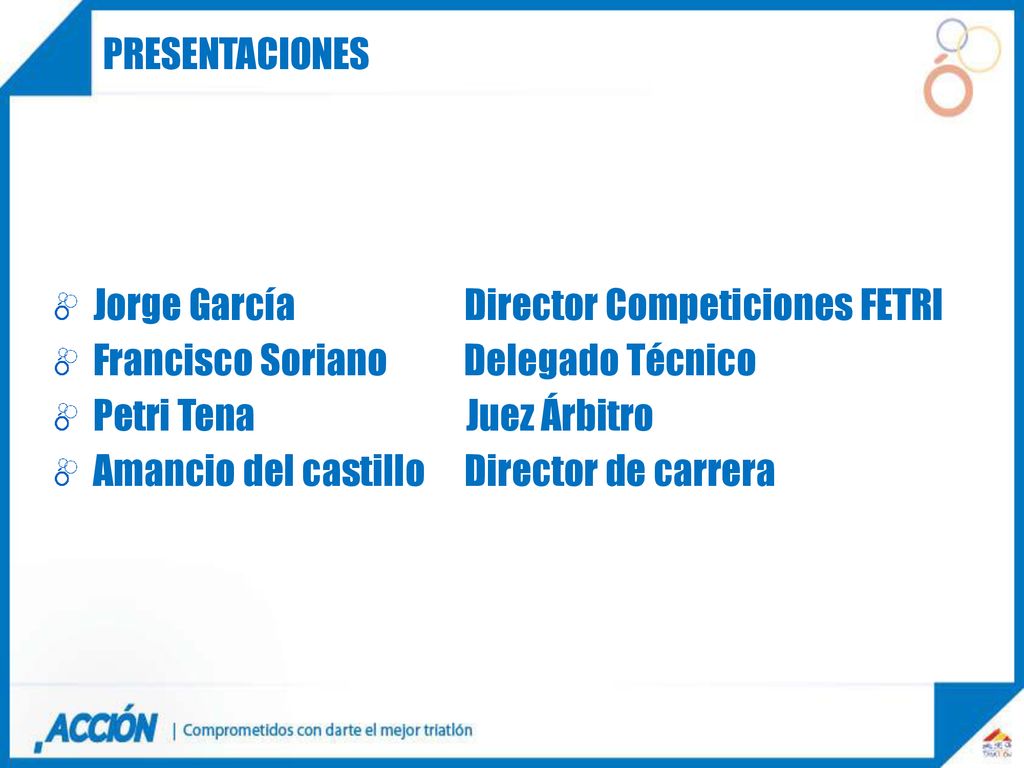 PRESENTACIONES Jorge García Director Competiciones FETRI. Francisco Soriano Delegado Técnico.
