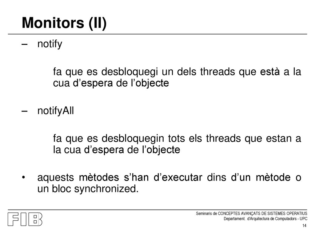 Monitors (II) notify. fa que es desbloquegi un dels threads que està a la cua d’espera de l’objecte.
