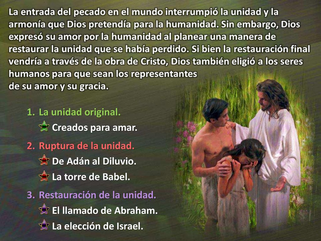La unidad original. Creados para amar. Ruptura de la unidad. De Adán al Diluvio. La torre de Babel.