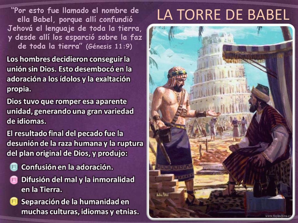 Por esto fue llamado el nombre de ella Babel, porque allí confundió Jehová el lenguaje de toda la tierra, y desde allí los esparció sobre la faz de toda la tierra (Génesis 11:9)
