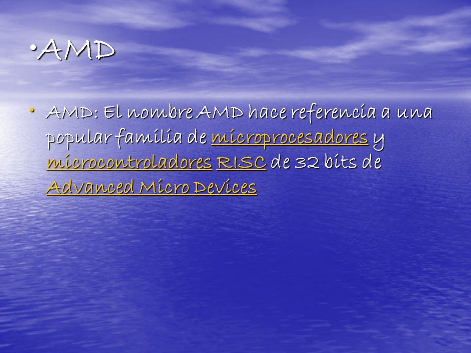AMD AMD: El nombre AMD hace referencia a una popular familia de microprocesadores y microcontroladores RISC de 32 bits de Advanced Micro Devices.