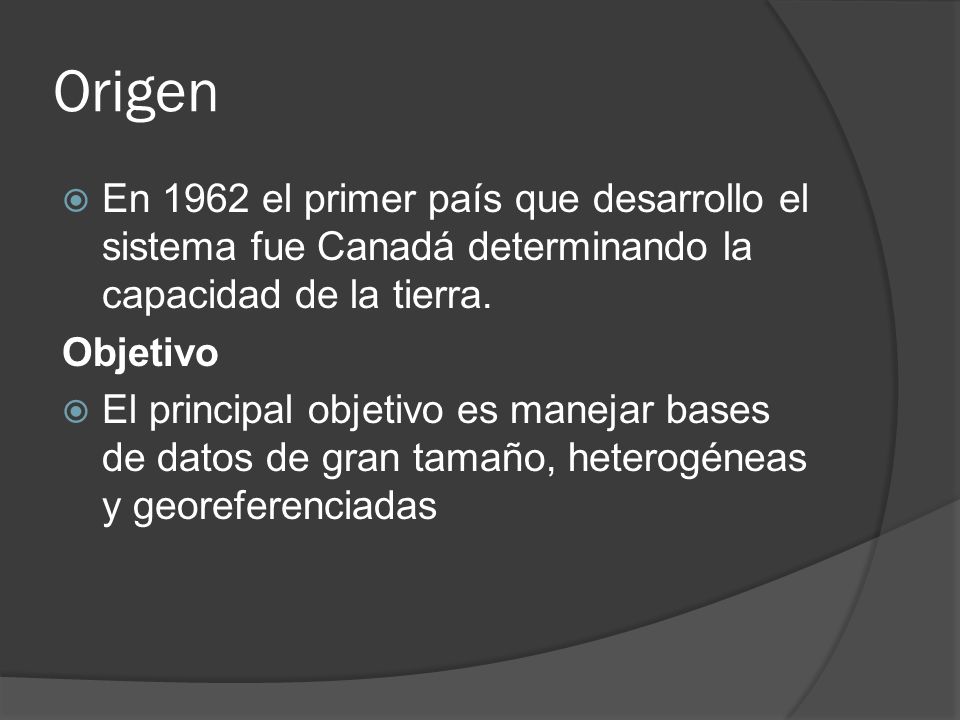 Origen En 1962 el primer país que desarrollo el sistema fue Canadá determinando la capacidad de la tierra.