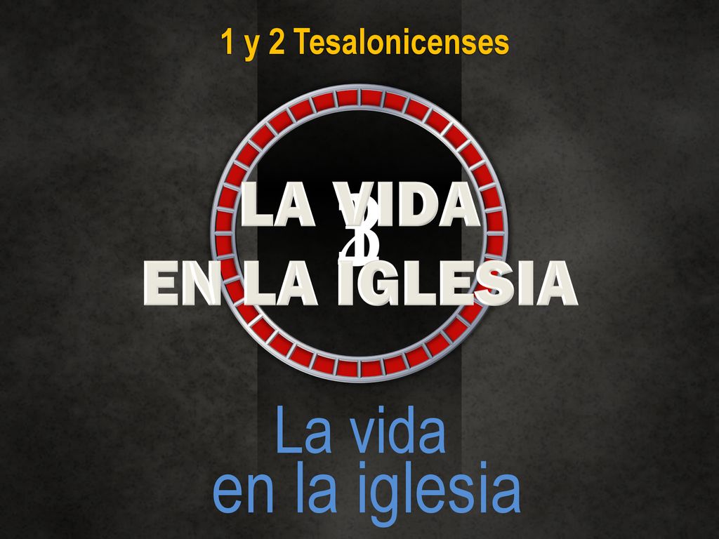 1 y 2 Tesalonicenses LA VIDA EN LA IGLESIA La vida en la iglesia