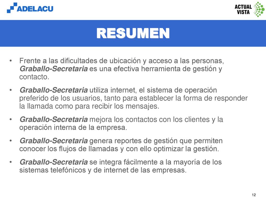 RESUMEN Frente a las dificultades de ubicación y acceso a las personas, Graballo-Secretaria es una efectiva herramienta de gestión y contacto.