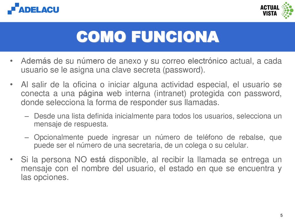 COMO FUNCIONA Además de su número de anexo y su correo electrónico actual, a cada usuario se le asigna una clave secreta (password).