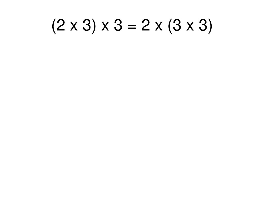 (2 x 3) x 3 = 2 x (3 x 3)