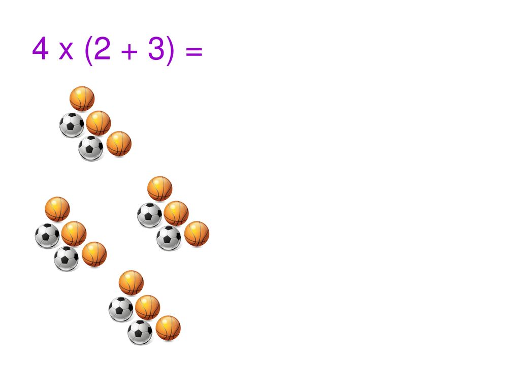 4 x (2 + 3) = (4 x 2) + (4 x 3)