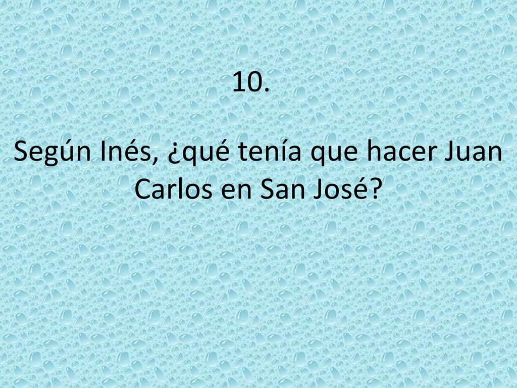 Según Inés, ¿qué tenía que hacer Juan Carlos en San José