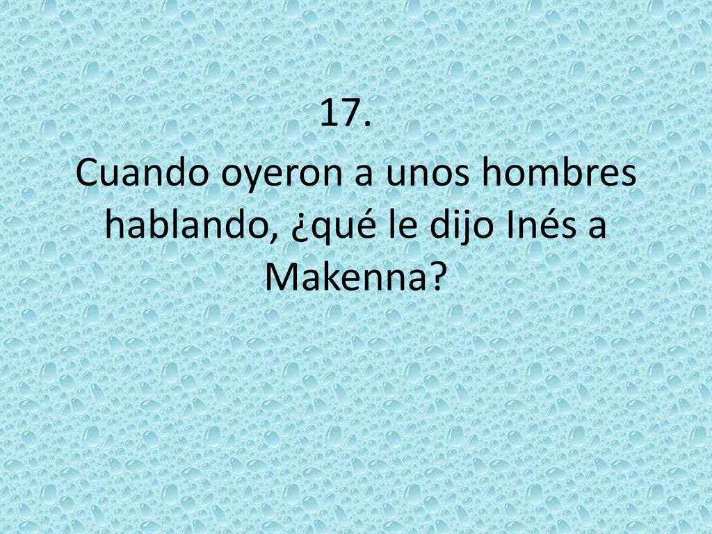 Cuando oyeron a unos hombres hablando, ¿qué le dijo Inés a Makenna