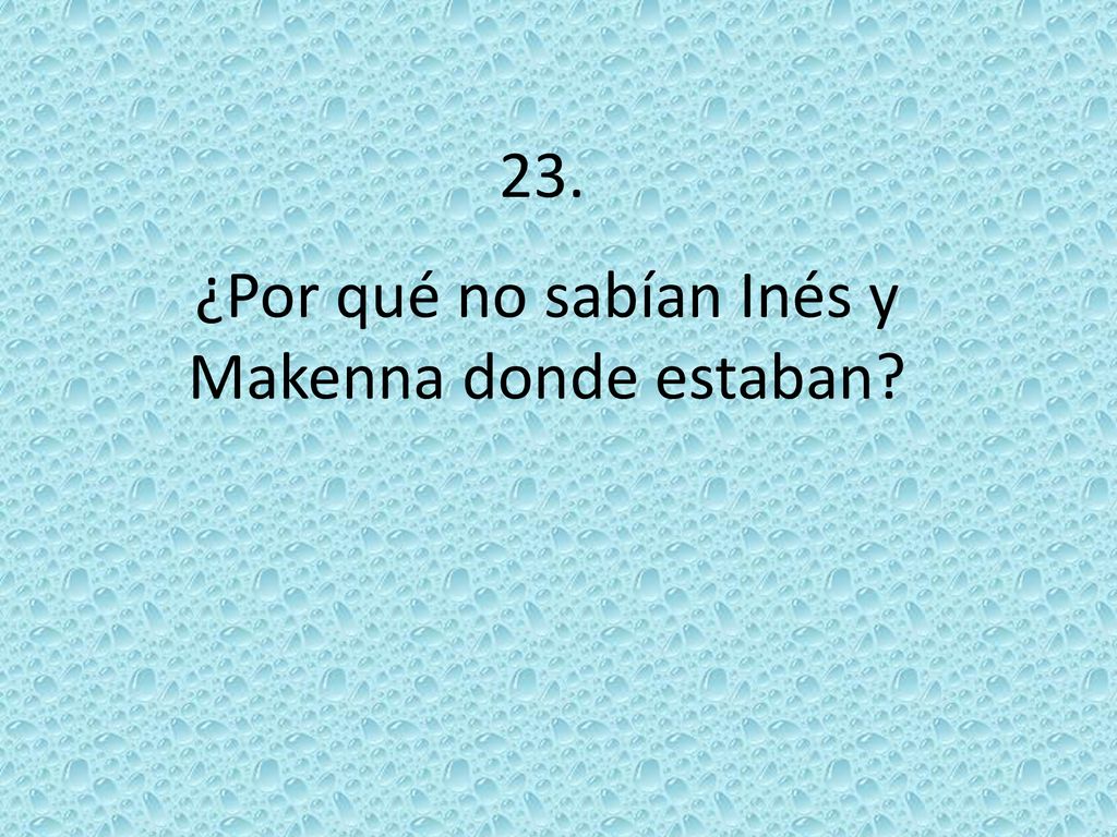 ¿Por qué no sabían Inés y Makenna donde estaban