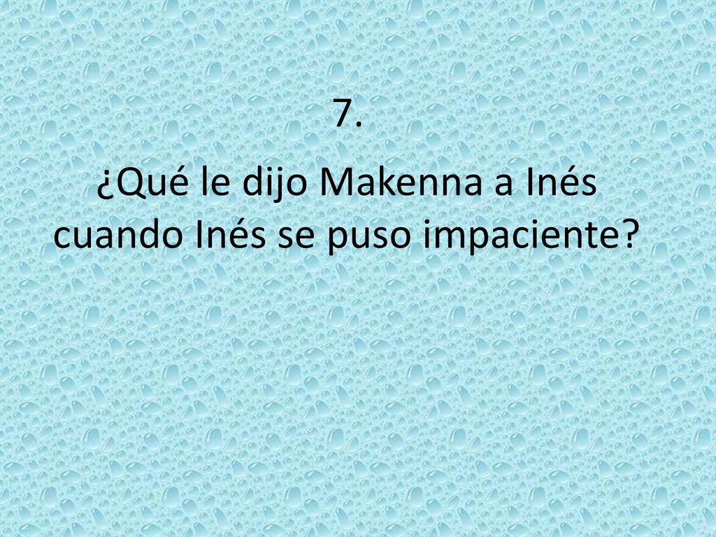 ¿Qué le dijo Makenna a Inés cuando Inés se puso impaciente