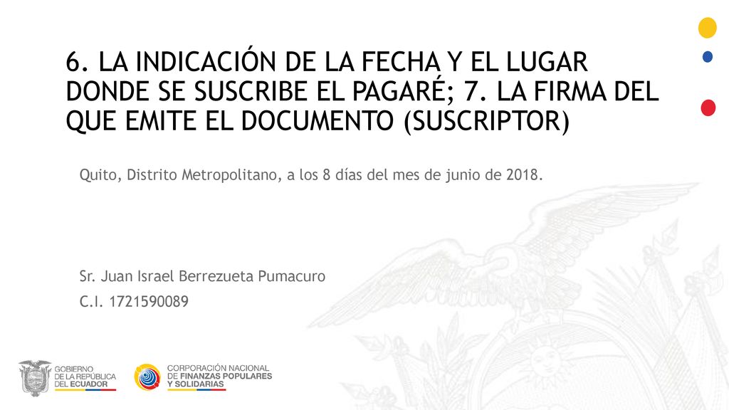 6. La indicación de la fecha y el lugar donde se suscribe el pagaré; 7