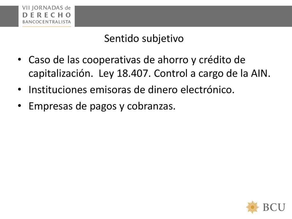 Sentido subjetivo Caso de las cooperativas de ahorro y crédito de capitalización. Ley Control a cargo de la AIN.