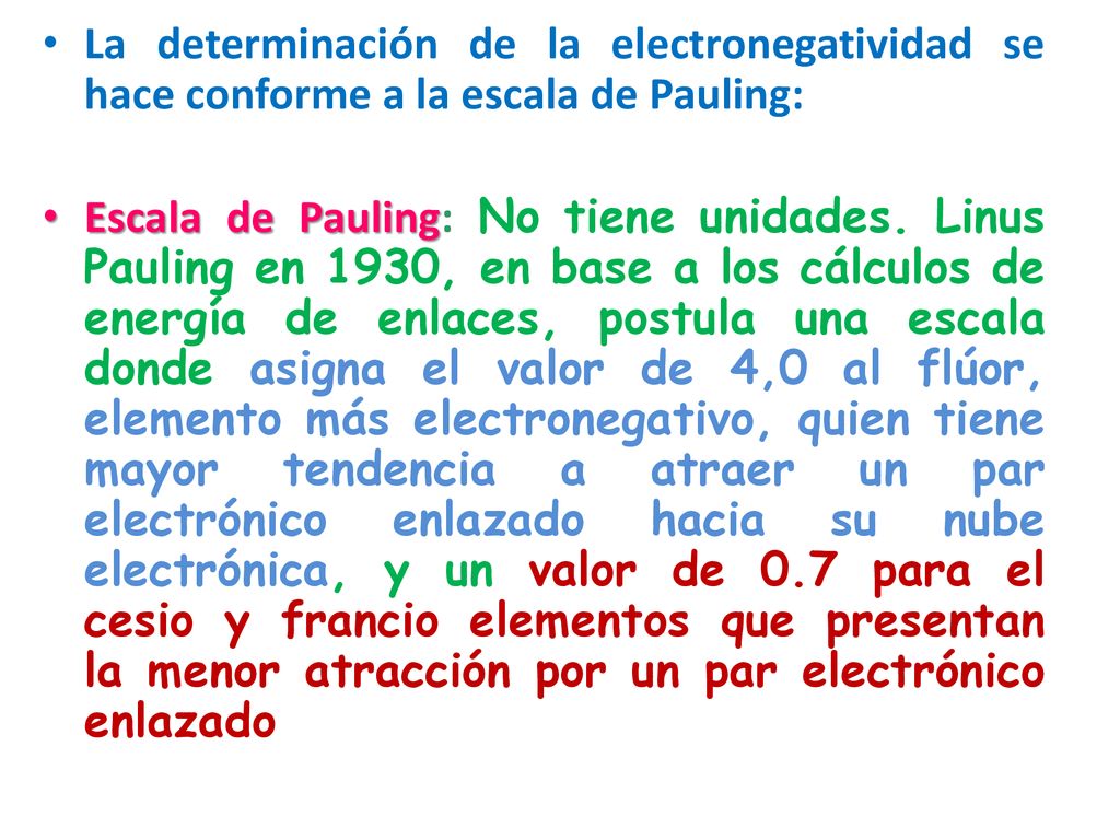 La determinación de la electronegatividad se hace conforme a la escala de Pauling: