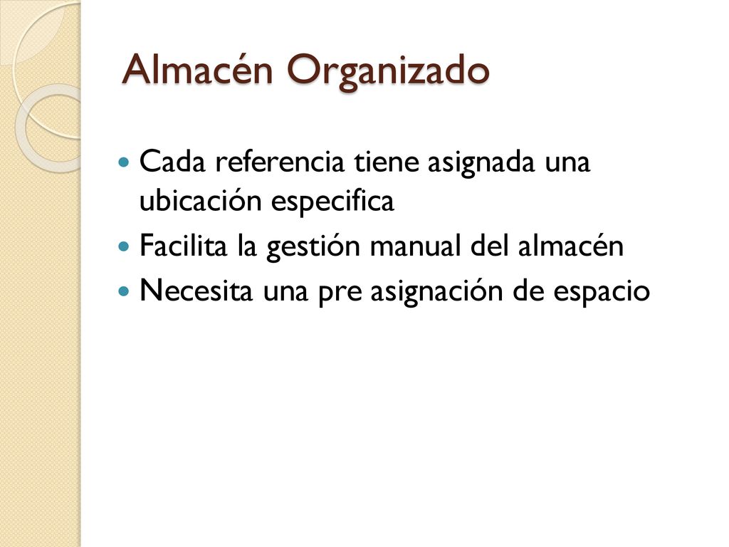 Almacén Organizado Cada referencia tiene asignada una ubicación especifica. Facilita la gestión manual del almacén.
