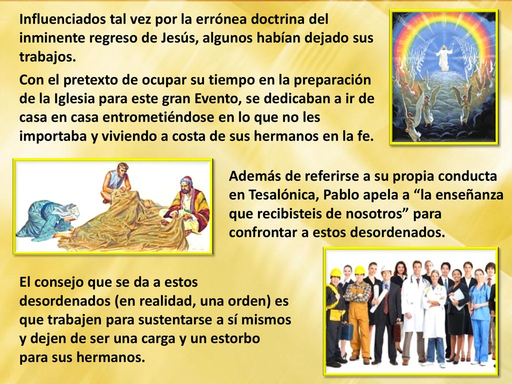 Influenciados tal vez por la errónea doctrina del inminente regreso de Jesús, algunos habían dejado sus trabajos.
