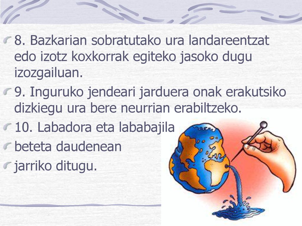 8. Bazkarian sobratutako ura landareentzat edo izotz koxkorrak egiteko jasoko dugu izozgailuan.