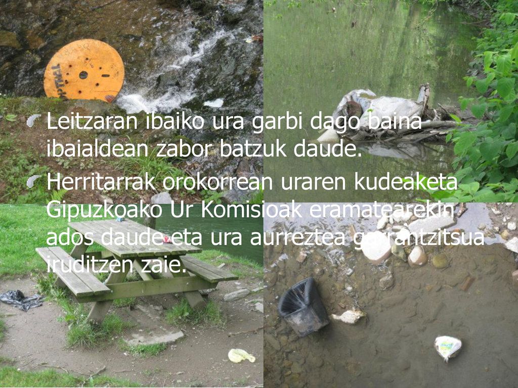Leitzaran ibaiko ura garbi dago baina ibaialdean zabor batzuk daude.