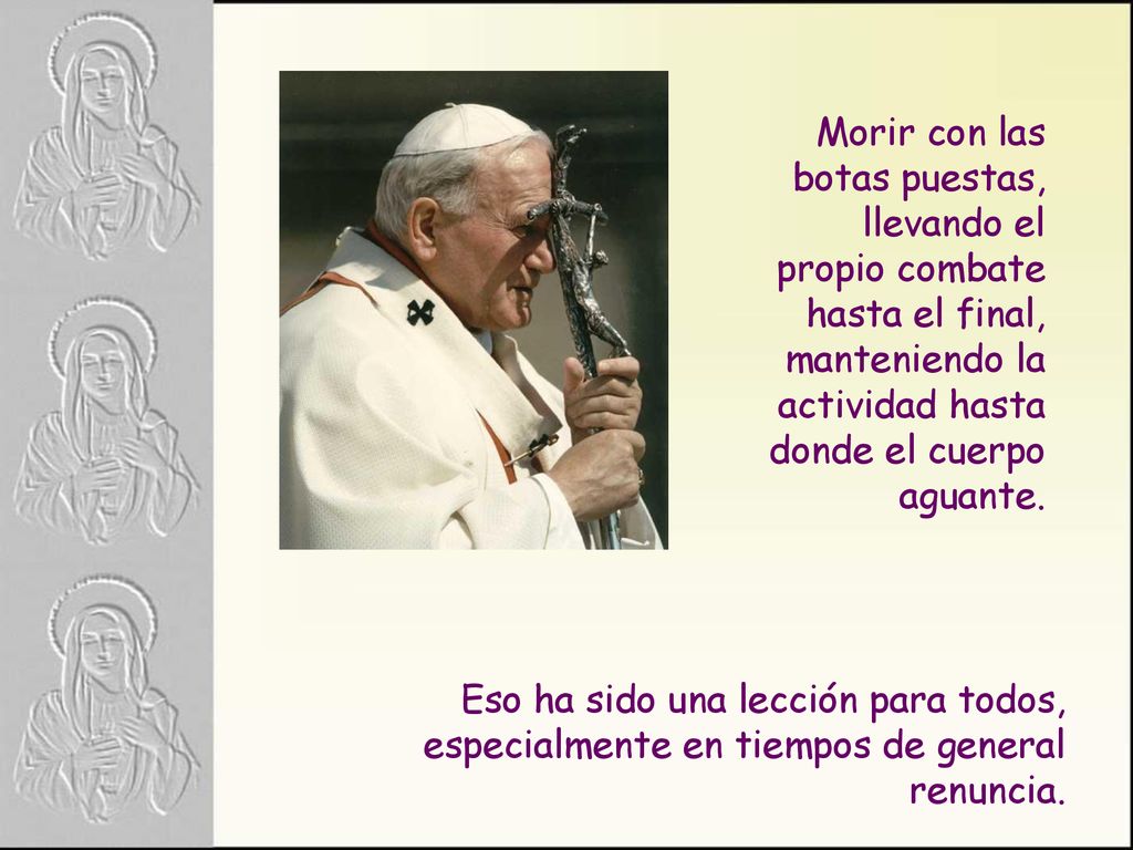 Morir con las botas puestas, llevando el propio combate hasta el final, manteniendo la actividad hasta donde el cuerpo aguante.
