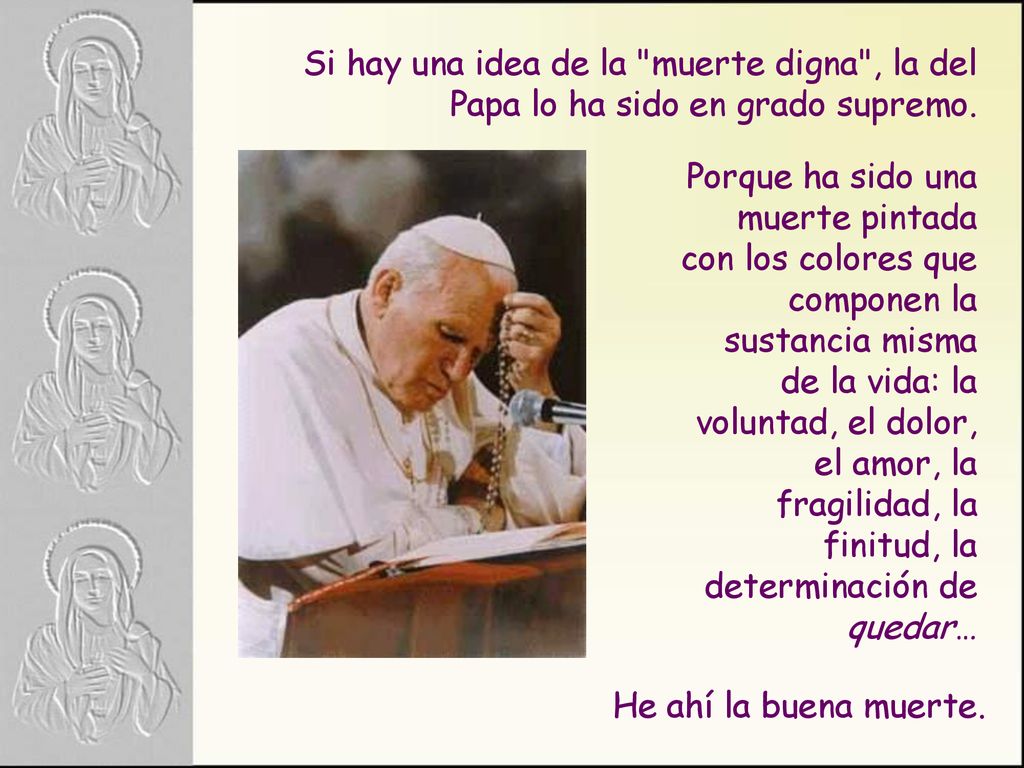 Si hay una idea de la muerte digna , la del Papa lo ha sido en grado supremo.