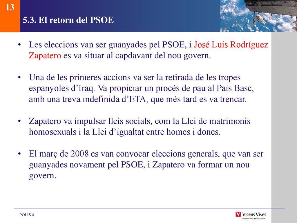 El retorn del PSOE. Les eleccions van ser guanyades pel PSOE, i José Luis Rodríguez Zapatero es va situar al capdavant del nou govern.